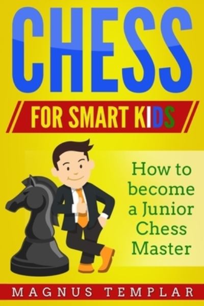 Cover for Magnus Templar · Chess for Smart Kids (Paperback Book) (2019)