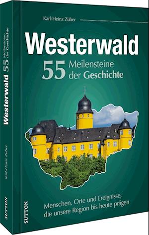 Cover for Karl-Heinz Zuber · Westerwald. 55 Meilensteine der Geschichte (Book) (2023)