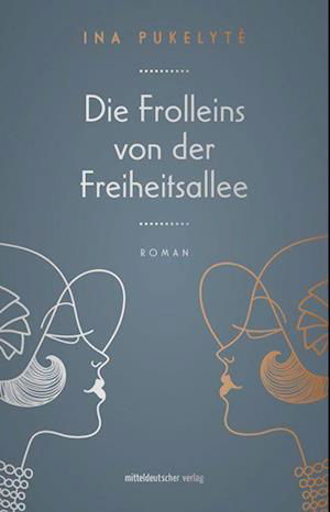 Die Frolleins von der Freiheitsallee - Ina Pukelyte - Książki - Mitteldeutscher Verlag - 9783963117046 - 1 kwietnia 2023
