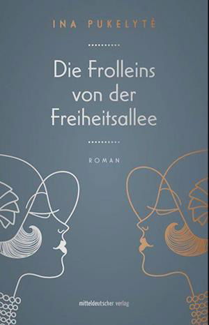 Die Frolleins von der Freiheitsallee - Ina Pukelyte - Kirjat - Mitteldeutscher Verlag - 9783963117046 - lauantai 1. huhtikuuta 2023