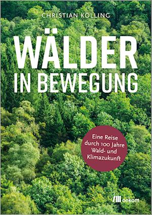 Wälder in Bewegung - Christian Kölling - Books - oekom verlag - 9783987261046 - May 2, 2024
