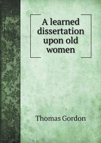 Cover for Thomas Gordon · A Learned Dissertation Upon Old Women (Pocketbok) (2013)