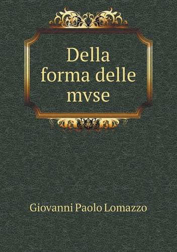 Cover for Giovanni Paolo Lomazzo · Della Forma Delle Mvse (Paperback Book) [Italian edition] (2013)