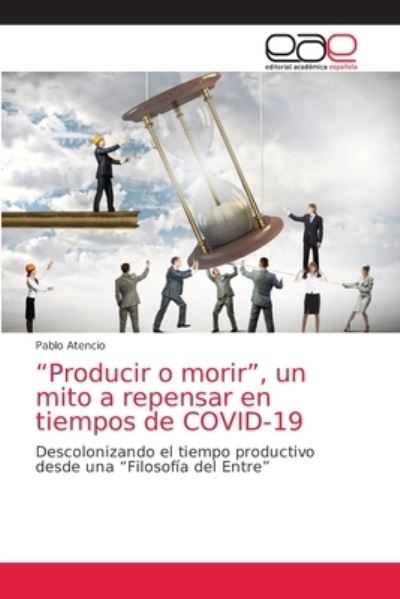 Cover for Pablo Atencio · Producir o morir, un mito a repensar en tiempos de COVID-19 (Paperback Book) (2021)