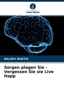 Cover for Baldev Bhatia · Sorgen plagen Sie - Vergessen Sie sie Live Happ (Pocketbok) (2021)