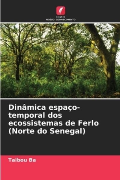 Cover for Taibou Ba · Dinamica espaco-temporal dos ecossistemas de Ferlo (Norte do Senegal) (Paperback Book) (2021)