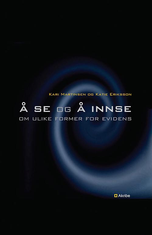 Cover for Kari Martinsen · Å se og å innse : om ulike former for evidens (Bound Book) (2009)