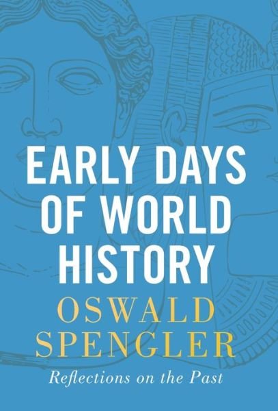 Cover for Oswald Spengler · Early Days of World History: Reflections on the Past (Innbunden bok) (2022)