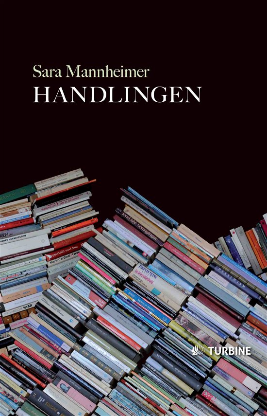 Handlingen - Sara Mannheimer - Bøger - Turbine - 9788740601046 - 12. marts 2015