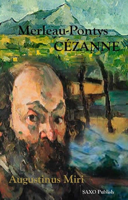 Merleau-Pontys Cézanne - Augustinus Miri - Kirjat - Saxo Publish - 9788740940046 - sunnuntai 18. kesäkuuta 2017
