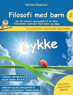 Filosofi med børn: Lykke. De 44 bedste spørgsmål til at føre filosofiske samtaler med børn og unge - Michael Siegmund - Books - Books on Demand - 9788743035046 - April 13, 2022