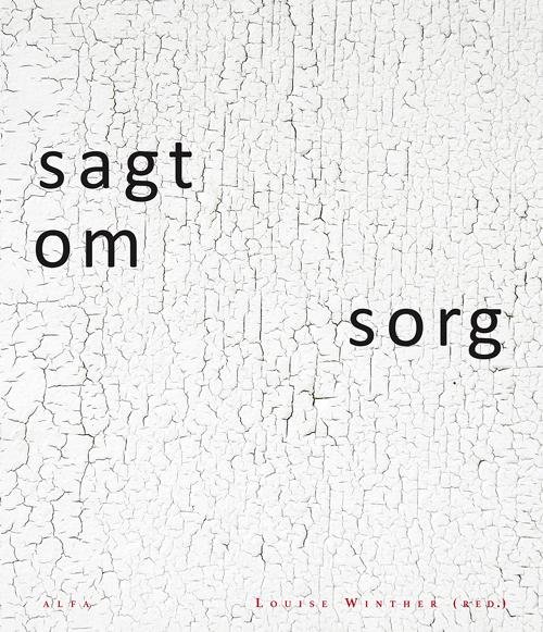 Cover for Louise Winther (red.) · Sagt om sorg (Sewn Spine Book) [1st edition] (2014)