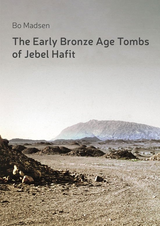 Cover for Bo Madsen · Jysk Arkæologisk Selskabs Skrifter 93: The Early Bronze Age Tombs of Jebel Hafit (Bound Book) [1st edition] (2017)