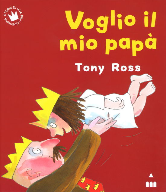 Cover for Tony Ross · Voglio Il Mio Papa. Ediz. A Colori (Book)