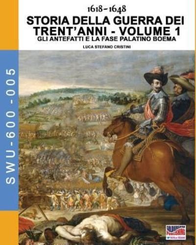 Cover for Luca Stefano Cristini · 1618-1648 Storia della guerra dei trent'anni Vol. 1 (Paperback Book) (2018)
