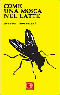 Cover for Roberta Invernizzi · Come Una Mosca Nel Latte (Book)