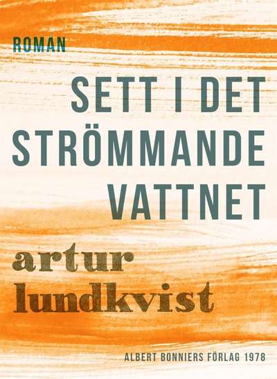 Cover for Artur Lundkvist · Sett i det strömmande vattnet (ePUB) (2017)