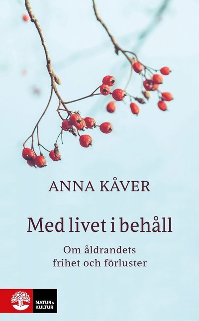 Cover for Anna Kåver · Med livet i behåll : Om åldrandets frihet och förluster (Bound Book) (2024)