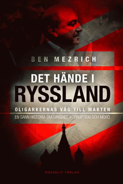 Cover for Ben Mezrich · Det hände i Ryssland : Oligarkernas väg till makten (Hardcover Book) (2015)