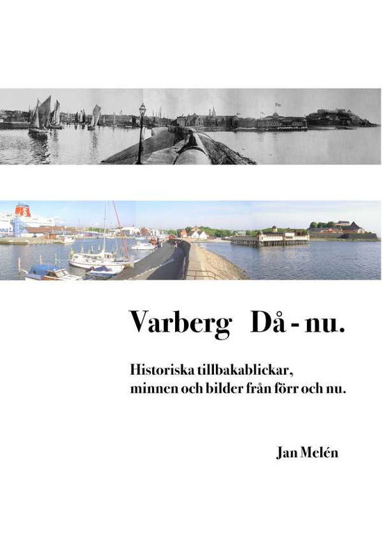 Cover for Jan Melén · Varberg då - nu : historiska tillbakablickar, minnen och bilder från förr och nu (Paperback Book) (2018)