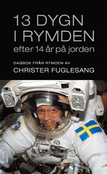 Cover for Christer Fuglesang · 13 dygn i rymden efter 14 år på jorden : dagbok från rymden (Paperback Book) (2013)