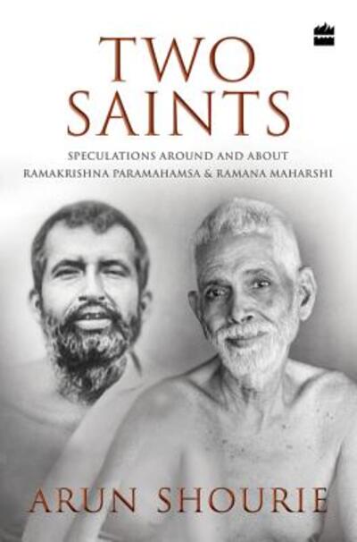 Cover for Arun Shourie · Two Saints: Speculations Around and About Ramakrishna Paramahamsa and Ramana Maharishi (Hardcover Book) (2018)