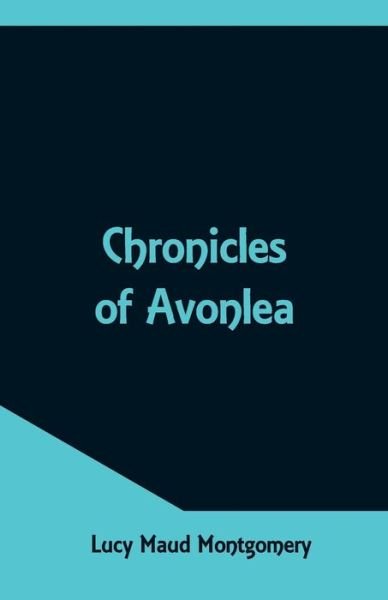 Chronicles of Avonlea - Lucy Maud Montgomery - Books - Alpha Edition - 9789352971046 - May 12, 2018