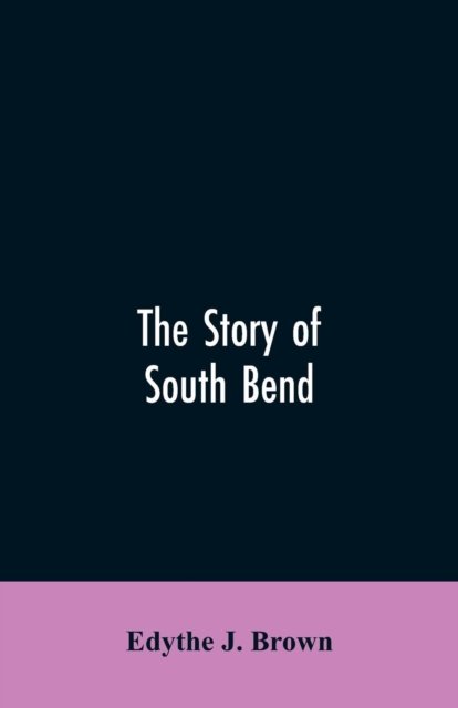 Cover for Edythe J Brown · The Story of South Bend (Paperback Book) (2019)