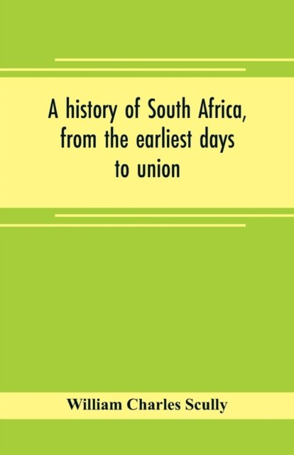 Cover for William Charles Scully · A history of South Africa, from the earliest days to union (Taschenbuch) (2019)