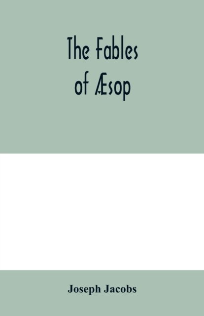 The fables of AEsop - Joseph Jacobs - Książki - Alpha Edition - 9789354005046 - 10 marca 2020