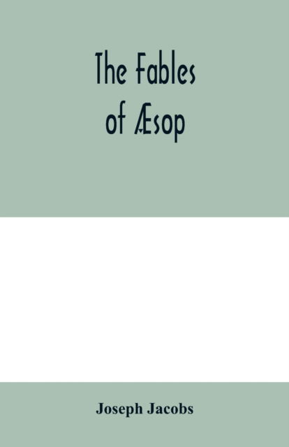 The fables of AEsop - Joseph Jacobs - Bøger - Alpha Edition - 9789354005046 - 10. marts 2020