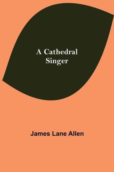Cover for James Lane Allen · A Cathedral Singer (Paperback Book) (2021)