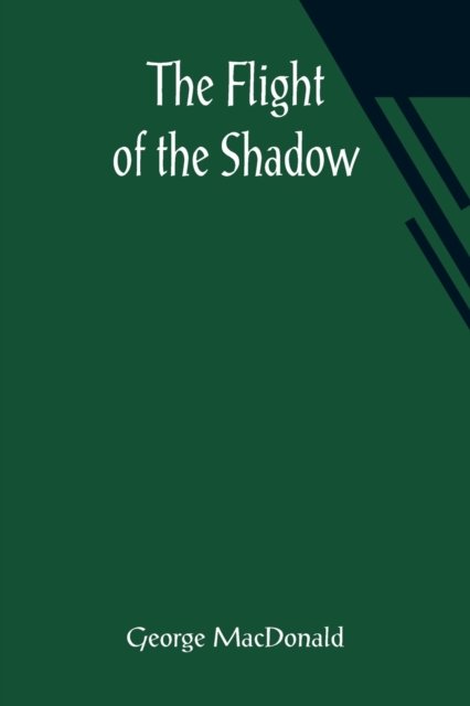 The Flight of the Shadow - George MacDonald - Bøker - Alpha Edition - 9789356014046 - 26. mars 2021