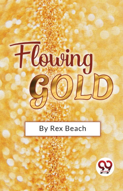 Cover for Rex Beach · Flowing Gold (Paperback Book) (2023)