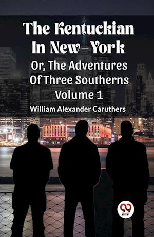 Cover for William Alexander Caruthers · The Kentuckian In New-YorkOr, The Adventures Of Three Southerns Volume 1 (Edition2023) (Paperback Book) (2024)
