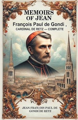 Cover for Jean Francois Paul De Gondi De Retz · Memoirs of Jean Francois Paul de Gondi, Cardinal de Retz — Complete (Edition2024) (Taschenbuch) (2024)