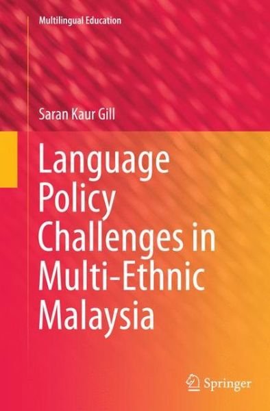 Saran Kaur Gill · Language Policy Challenges in Multi-Ethnic Malaysia - Multilingual Education (Paperback Bog) [Softcover reprint of the original 1st ed. 2014 edition] (2016)