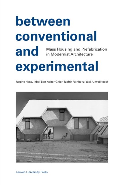 Between Conventional and Experimental: Mass Housing and Prefabrication in Modernist Architecture -  - Books - Leuven University Press - 9789462704046 - September 10, 2024