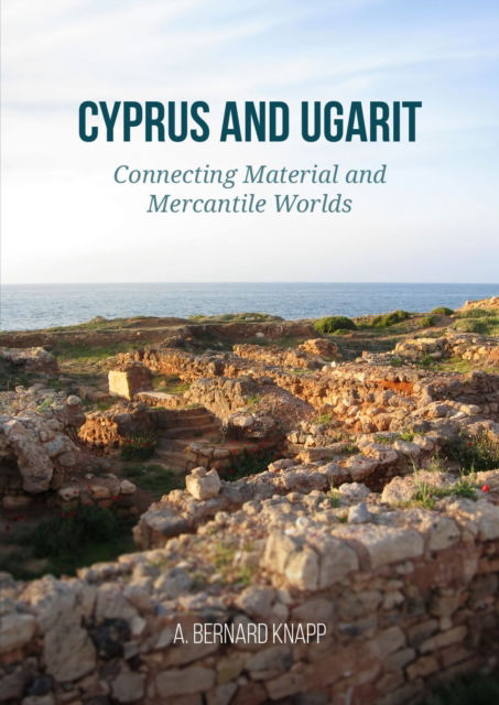 Cover for A Bernard Knapp · Cyprus and Ugarit: Connecting Material and Mercantile Worlds (Paperback Book) (2024)