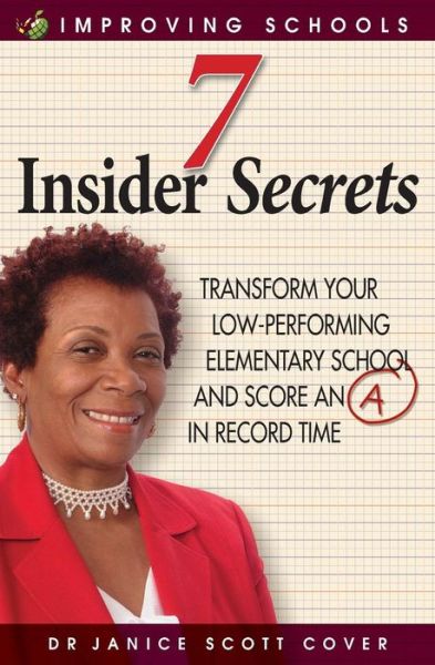 Cover for Dr Janice Cover · 7 Insider Secrets: Transform Your Low-Performing Elementary School and Score an a in Record Time (Paperback Book) (2013)