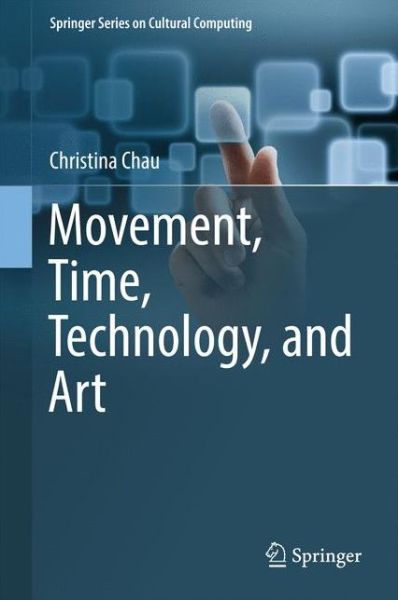 Movement Time Technology and Art - Chau - Books - Springer Verlag, Singapore - 9789811047046 - June 26, 2017