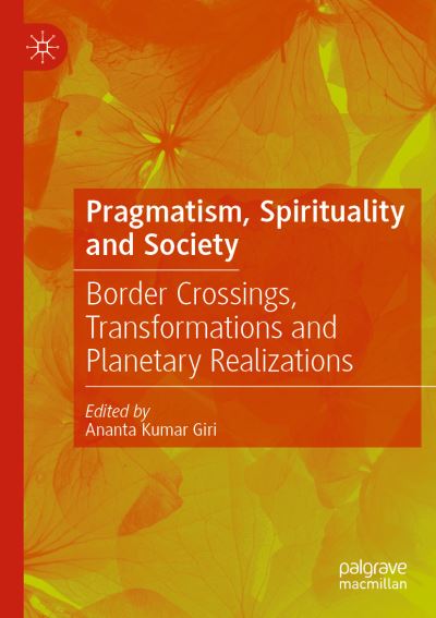 Cover for Ananta Kumar Giri · Pragmatism, Spirituality and Society: Border Crossings, Transformations and Planetary Realizations (Paperback Book) [1st ed. 2021 edition] (2021)