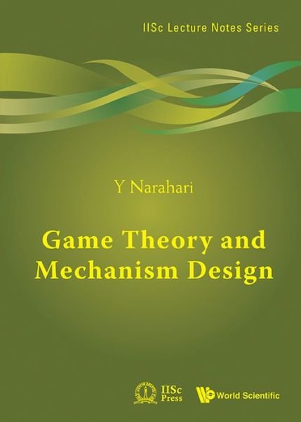 Cover for Narahari, Y (Indian Inst Of Science, India) · Game Theory And Mechanism Design - IISc Lecture Notes Series (Hardcover bog) (2014)