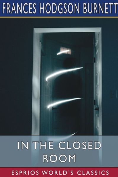 Cover for Frances Hodgson Burnett · In the Closed Room (Esprios Classics): and The Land of the Blue Flower (Paperback Book) (2024)