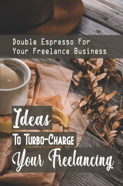 Cover for Waylon Oflahrity · Ideas To Turbo-Charge Your Freelancing (Taschenbuch) (2021)