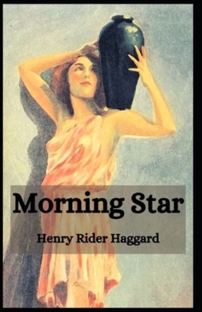 Cover for Sir H Rider Haggard · Morning Star Henry Rider Haggard: (novel, Ancient Egypt, Classics, Literature, Fiction) [Annotated] (Paperback Book) (2021)