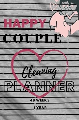 Cover for Kira Elmo · Happy Couple Cleaning Planner 48 Weeks 1 Year: Cleaning Planner for Couple Unique Design for Man and Woman (6x9-75 Pages), Contains 48 Weeks / for 1 Year, Gift for Wife, Husband, Girlfriend, Boyfriend, Ect (Pocketbok) (2021)