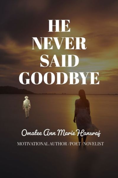 Cover for Omatee Ann Marie Hansraj · He Never Said Goodbye (Paperback Book) (2020)