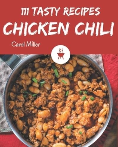 Cover for Carol Miller · 111 Tasty Chicken Chili Recipes (Pocketbok) (2020)