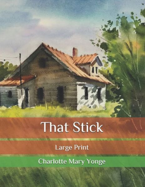 Cover for Charlotte Mary Yonge · That Stick: Large Print (Paperback Book) (2020)